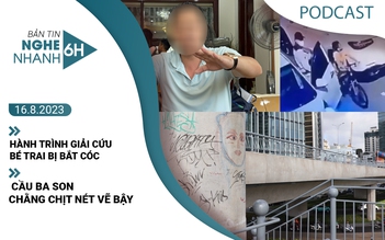 Nghe nhanh 6h: Hành trình giải cứu bé trai bị bắt cóc ở Hà Nội | Cầu Ba Son chằng chịt nét vẽ bậy