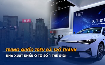 Trung Quốc trên đà trở thành nhà xuất khẩu ô tô số 1 thế giới