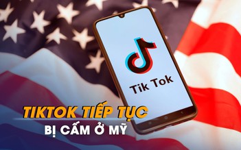 TikTok tiếp tục bị cấm ở Mỹ