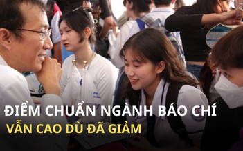 Dù điểm chuẩn giảm, vẫn phải hơn 9 điểm mỗi môn mới trúng tuyển ngành báo chí