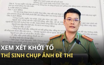 Bộ Công an sẽ xem xét khởi tố những thí sinh chụp ảnh đề thi tốt nghiệp