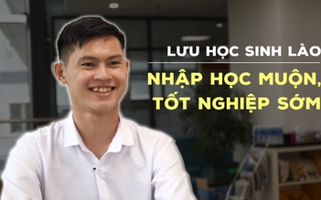 Du học sinh Lào nhập học muộn, tốt nghiệp sớm 1 năm