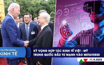 CHUYỂN ĐỘNG KINH TẾ ngày 11.9: Kỳ vọng hợp tác kinh tế Việt - Mỹ | Trung Quốc đầu tư mạnh vào metaverse