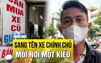 Rối bời vì sang tên xe chính chủ mỗi nơi một kiểu