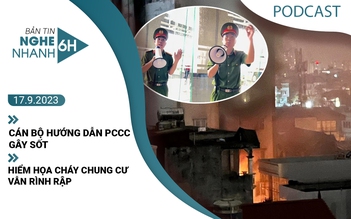 Nghe nhanh 6h: Cán bộ hướng dẫn PCCC gây sốt | Hiểm họa cháy chung cư vẫn rình rập