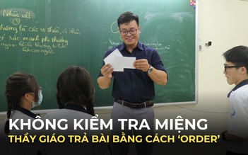 Không kiểm tra miệng: Thầy giáo trả bài bằng cách ‘order’