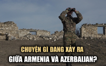 Chuyện gì đang xảy ra giữa Armenia và Azerbaijan?