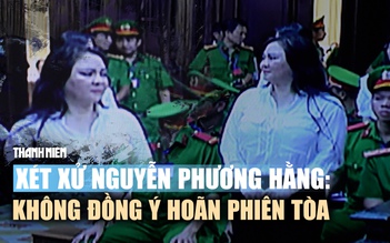 Xét xử Nguyễn Phương Hằng: Chủ tọa không đồng ý hoãn phiên tòa
