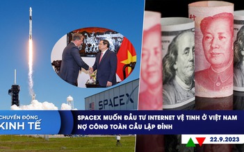 CHUYỂN ĐỘNG KINH TẾ ngày 22.9: SpaceX muốn đầu tư internet vệ tinh ở Việt Nam | Nợ công toàn cầu lập đỉnh