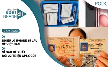 Nghe nhanh 6h: Nhiều lô iPhone 15 lậu về Việt Nam