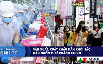 CHUYỂN ĐỘNG KINH TẾ ngày 7.9: Sản xuất, xuất khẩu dần khởi sắc | Hàn Quốc o bế khách Trung Quốc