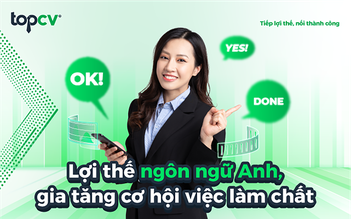 Lợi thế ngôn ngữ Anh, gia tăng cơ hội việc làm chất