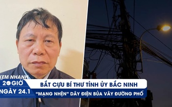 Xem nhanh 20h ngày 24.1: Bắt cựu Bí thư Tỉnh ủy Bắc Ninh | ‘Ma trận’ dây điện đe dọa người dân