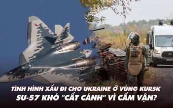 Điểm xung đột: Tình hình bớt sáng cho Ukraine trên đất Nga; Su-57 gặp khó vì cấm vận