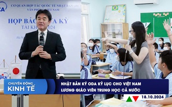 CHUYỂN ĐỘNG KINH TẾ ngày 18.10: Nhật Bản ký ODA kỷ lục cho Việt Nam | Lương giáo viên trung học cả nước