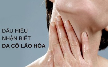 Những dấu hiệu cho thấy da cổ đang bắt đầu lão hóa