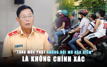 Thông tin tăng mức phạt không đội mũ bảo hiểm là không chính xác