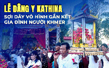 Lễ dâng y Kathina - Sợi dây vô hình gắn kết gia đình người Khmer