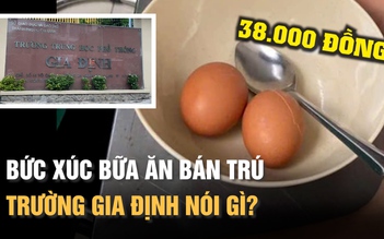 Học sinh bức xúc bữa ăn bán trú, Trường Gia Định phản hồi ra sao?