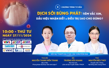 Chuyên gia giải đáp thắc mắc về vắc xin, điều trị bệnh sởi đúng cách