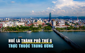 Huế là thành phố thứ 6 trực thuộc Trung ương