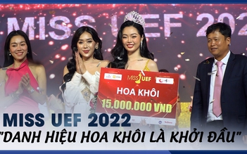 Miss UEF 2022: "Danh hiệu hoa khôi là khởi đầu để em bước đến tương lai”