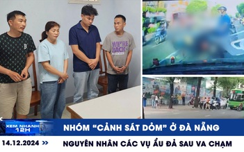 Xem nhanh 12h: Bắt nhóm ‘cảnh sát dỏm’ ở Đà Nẵng | Nguyên nhân các vụ ẩu đả sau va chạm giao thông