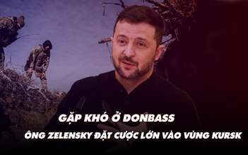 Điểm xung đột: Gặp khó ở Donbass, ông Zelensky đặt cược lớn vào vùng Kursk