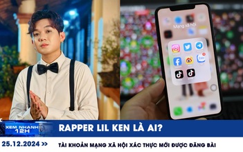 Xem nhanh 12h: Rapper Lil Ken vừa bị bắt là ai? | Tài khoản mạng xã hội xác thực mới được đăng bài