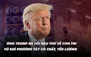 Điểm xung đột: ông Trump ra tối hậu thư về con tin; vũ khí phương Tây có chất, thiếu lượng