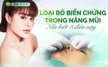 Loại bỏ biến chứng trong nâng mũi nếu biết 3 điều này