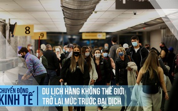 Du lịch hàng không thế giới đã trở lại mức trước đại dịch