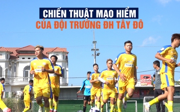 Dùng 'chiến thuật mạo hiểm' từ sân nhỏ 5 người, đội Trường ĐH Tây Đô có tham vọng gì?