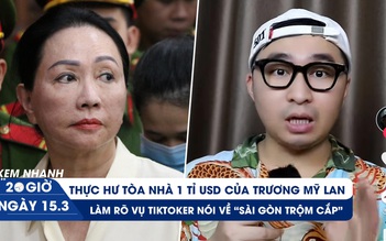 Xem nhanh 20h: Thực hư giá trị tòa nhà 1 tỉ USD | TikToker nói về 'Sài Gòn trộm cắp' gây bức xúc