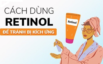 Hướng dẫn cách dùng Retinol đúng chuẩn từ chuyên gia da liễu ngăn ngừa kích ứng