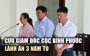 Cựu Giám đốc CDC Bình Phước lãnh án 3 năm tù liên quan Việt Á