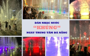 Thử nghiệm dàn nhạc nước, quảng trường 29.3 ở Đà Nẵng vui như lễ hội