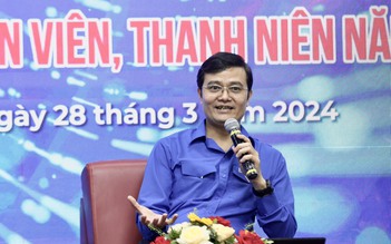 Bí thư thứ nhất T.Ư Đoàn: 'Ai được giao nhiều việc là người đó có năng lực'