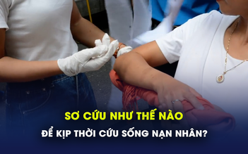 Sơ cứu như thế nào để kịp thời cứu sống nạn nhân?