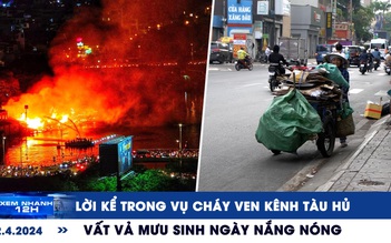 Xem nhanh 12h: Lời kể trong vụ cháy ven kênh ở TP.HCM | Vất vả mưu sinh ngày nắng nóng