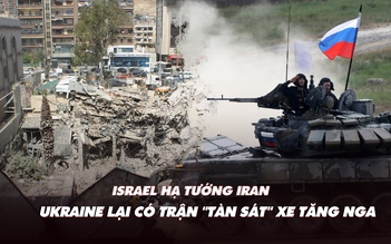 Điểm xung đột: Israel hạ tướng Iran; Ukraine lại có trận đánh diệt nhiều xe tăng Nga
