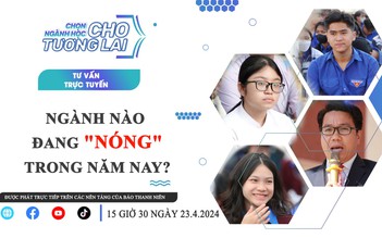 Tư vấn trực tuyến: Chọn ngành học cho tương lai | Ngành nào đang “nóng” trong năm nay? - Phần 2