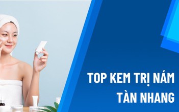 Top 10 kem trị nám hiệu quả tận gốc lấy lại làn da tươi sáng rạng rỡ