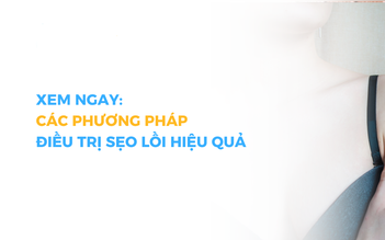 Top 7 phương pháp trị sẹo lồi phổ biến hiệu quả với cả sẹo lâu năm