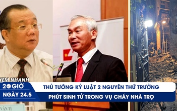 Xem nhanh 20h ngày 24.5: Thi hành kỷ luật 2 nguyên thứ trưởng | Lời kể phút sinh tử vụ cháy nhà trọ ở Hà Nội