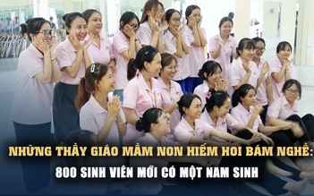 Những thầy giáo mầm non hiếm hoi bám nghề: 800 sinh viên mới có 1 nam sinh