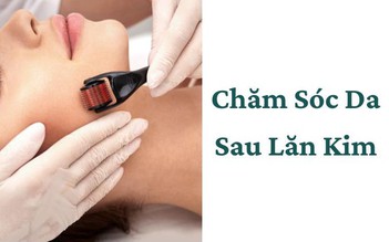 Chăm sóc da sau lăn kim như thế nào đúng cách?