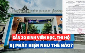 Gần 20 sinh viên học hộ, thi hộ bị Trường ĐH Công Thương TP.HCM phát hiện bằng cách nào?