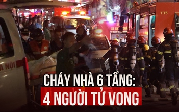 Cháy nhà 6 tầng thảm khốc ở Hà Nội: 4 người tử vong