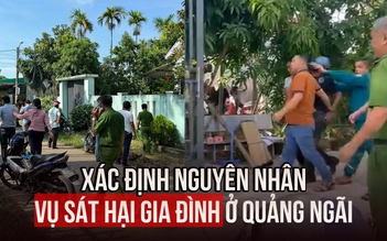 Vụ sát hại gia đình ở Quảng Ngãi: Do mâu thuẫn tranh chấp đất đai